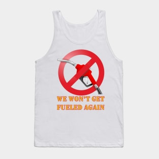 We Won't Get Fueled Again - Fossil Fuel Protest Tank Top